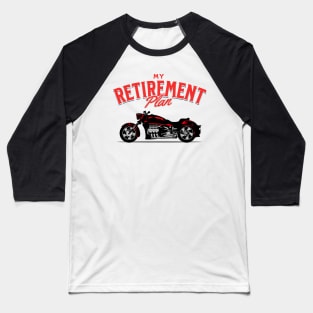 My Retirement Plan Motorcycle Rider Baseball T-Shirt